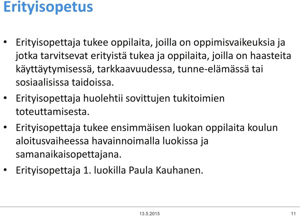 Erityisopettaja huolehtii sovittujen tukitoimien toteuttamisesta.