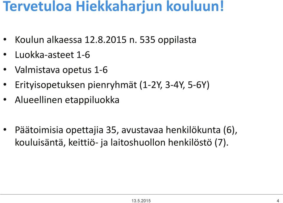 pienryhmät (1-2Y, 3-4Y, 5-6Y) Alueellinen etappiluokka Päätoimisia opettajia