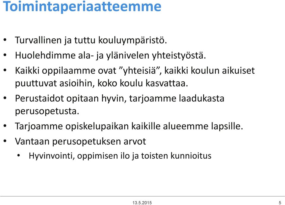 Kaikki oppilaamme ovat yhteisiä, kaikki koulun aikuiset puuttuvat asioihin, koko koulu kasvattaa.