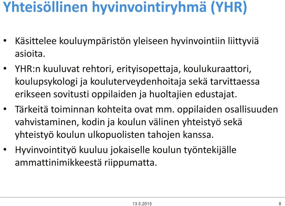 sovitusti oppilaiden ja huoltajien edustajat. Tärkeitä toiminnan kohteita ovat mm.