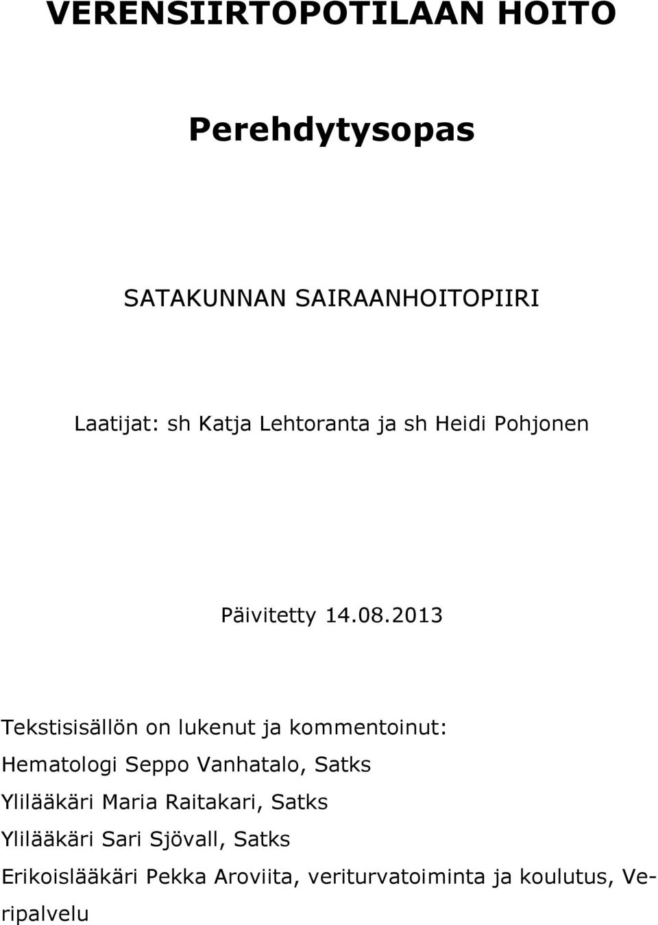 2013 Tekstisisällön on lukenut ja kommentoinut: Hematologi Seppo Vanhatalo, Satks