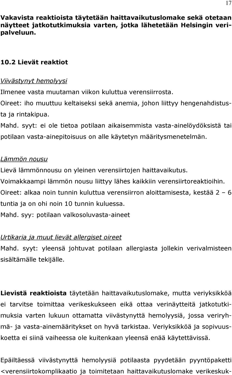 syyt: ei ole tietoa potilaan aikaisemmista vasta-ainelöydöksistä tai potilaan vasta-ainepitoisuus on alle käytetyn määritysmenetelmän.