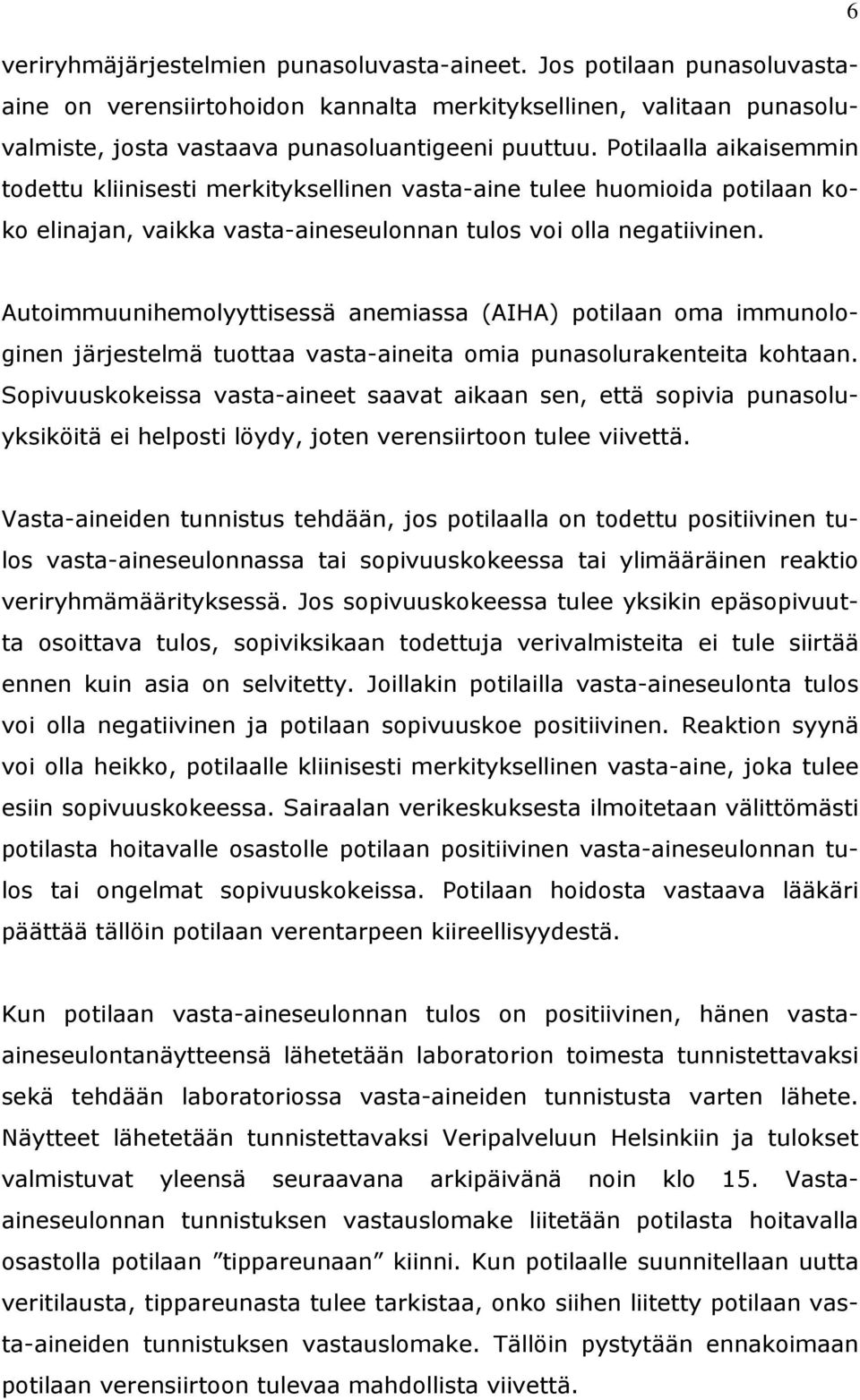 Autoimmuunihemolyyttisessä anemiassa (AIHA) potilaan oma immunologinen järjestelmä tuottaa vasta-aineita omia punasolurakenteita kohtaan.