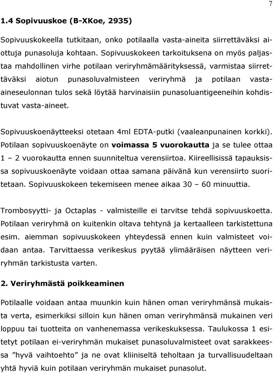 sekä löytää harvinaisiin punasoluantigeeneihin kohdistuvat vasta-aineet. Sopivuuskoenäytteeksi otetaan 4ml EDTA-putki (vaaleanpunainen korkki).