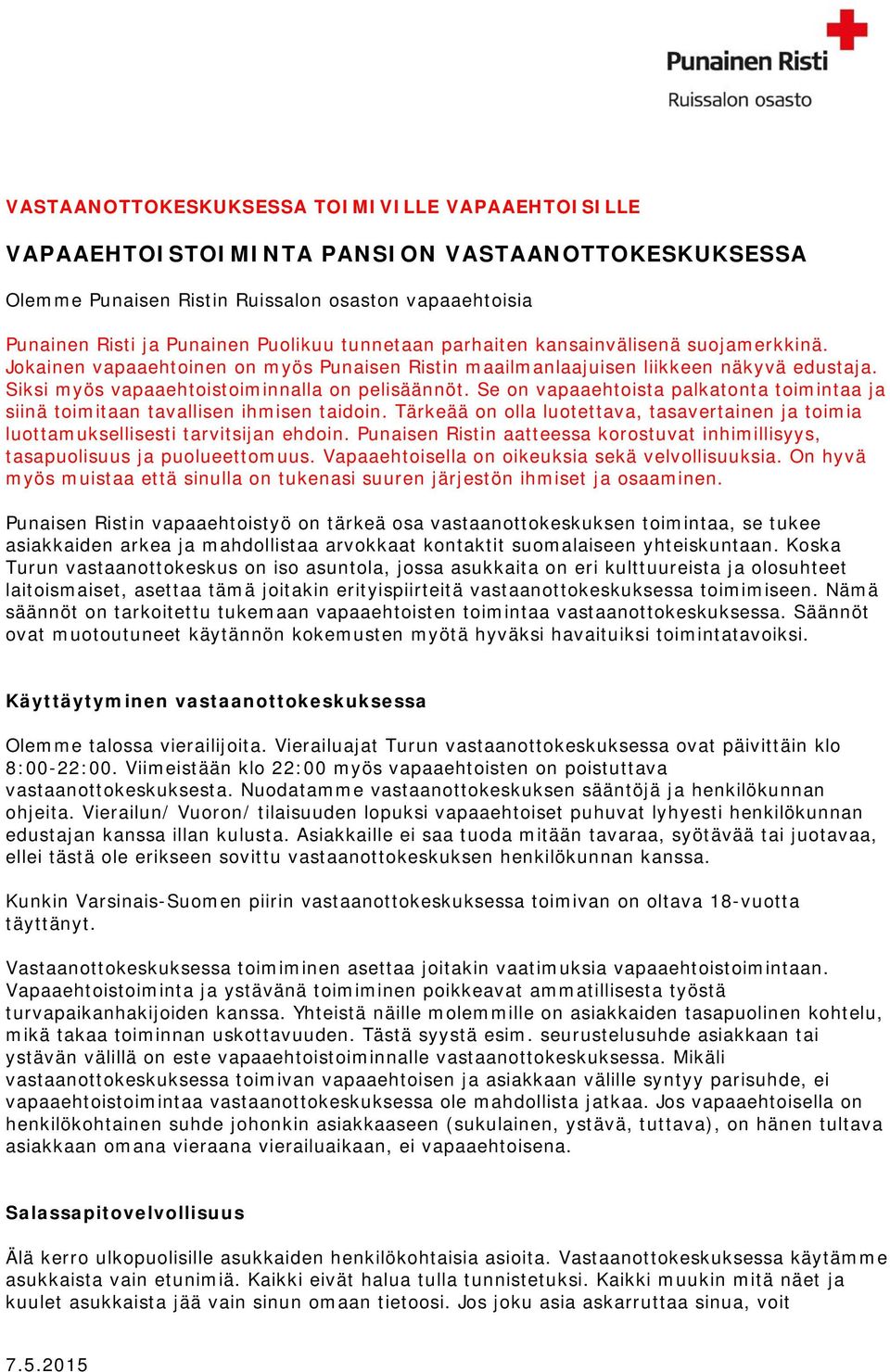 Se on vapaaehtoista palkatonta toimintaa ja siinä toimitaan tavallisen ihmisen taidoin. Tärkeää on olla luotettava, tasavertainen ja toimia luottamuksellisesti tarvitsijan ehdoin.