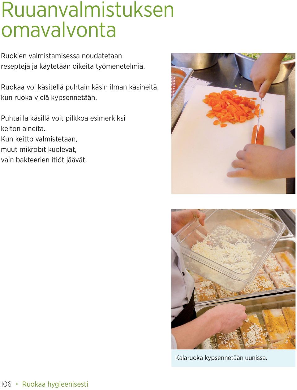 Puhtailla käsillä voit pilkkoa esimerkiksi keiton aineita.