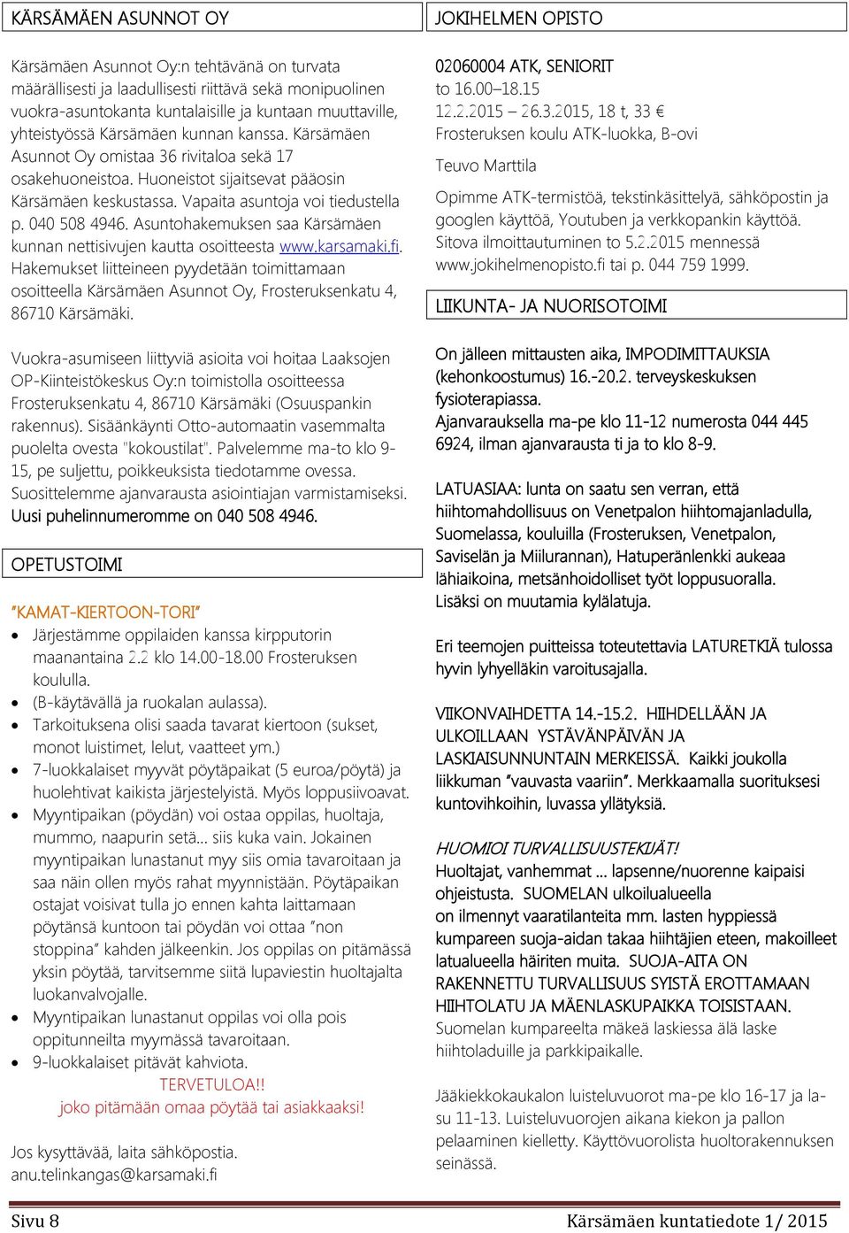 Asuntohakemuksen saa Kärsämäen kunnan nettisivujen kautta osoitteesta www.karsamaki.fi.