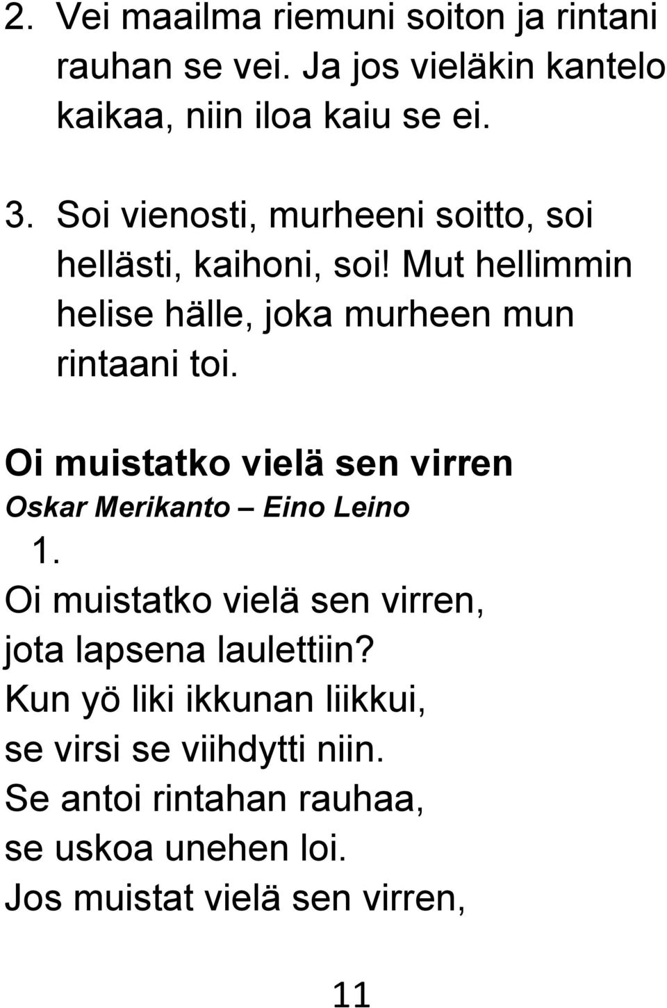 Oi muistatko vielä sen virren Oskar Merikanto Eino Leino 1. Oi muistatko vielä sen virren, jota lapsena laulettiin?