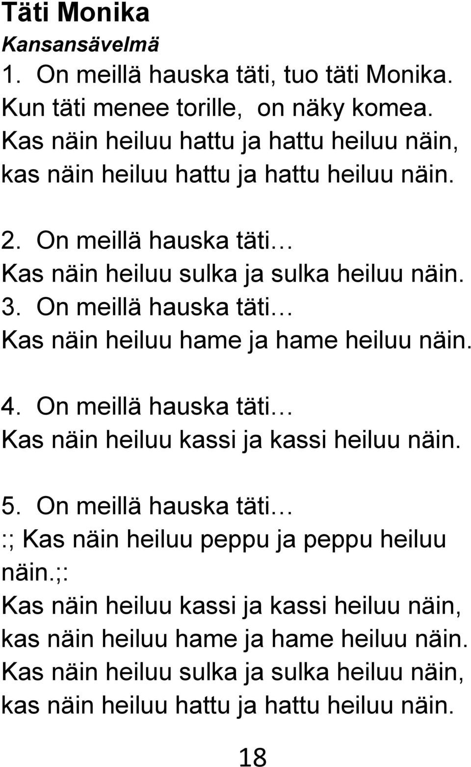 On meillä hauska täti Kas näin heiluu hame ja hame heiluu näin. 4. On meillä hauska täti Kas näin heiluu kassi ja kassi heiluu näin. 5.