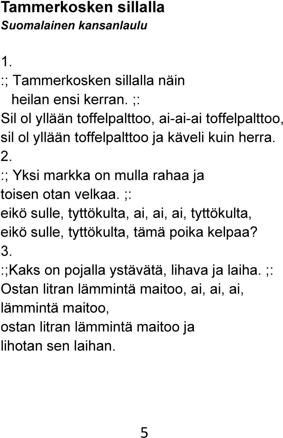 :; Yksi markka on mulla rahaa ja toisen otan velkaa.