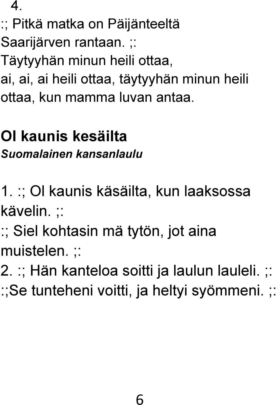 antaa. Ol kaunis kesäilta Suomalainen kansanlaulu 1. :; Ol kaunis käsäilta, kun laaksossa kävelin.