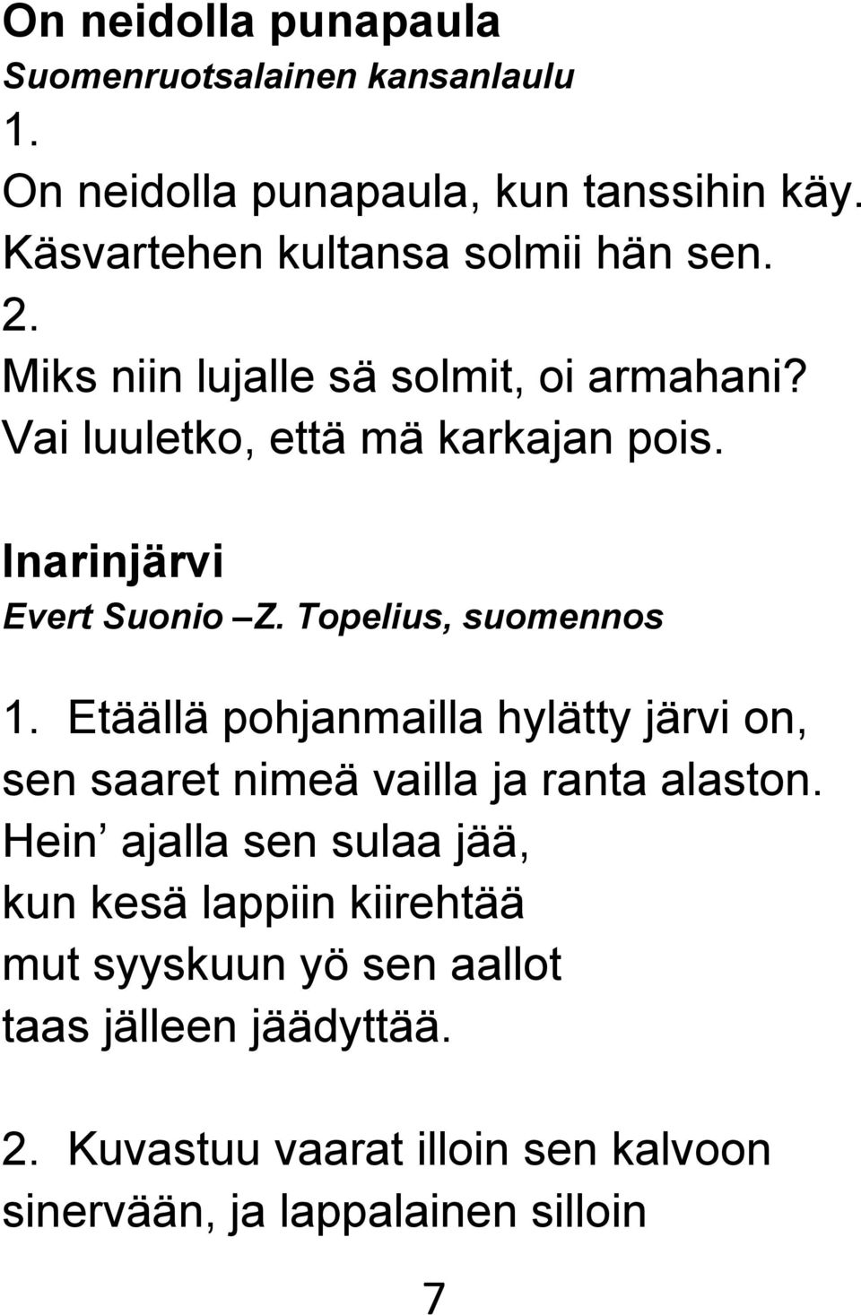 Inarinjärvi Evert Suonio Z. Topelius, suomennos 1. Etäällä pohjanmailla hylätty järvi on, sen saaret nimeä vailla ja ranta alaston.