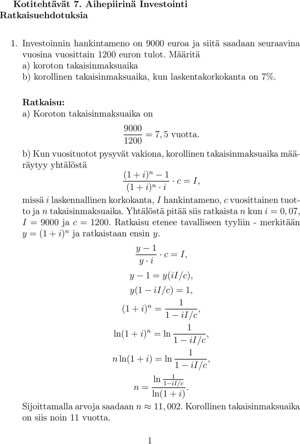 1200 b) Kun vuosituotot pysyvät vakiona, korollinen takaisinmaksuaika määräytyy yhtälöstä (1+i) n 1 c = I, missä i laskennallinen korkokanta, I hankintameno, c vuosittainen tuotto