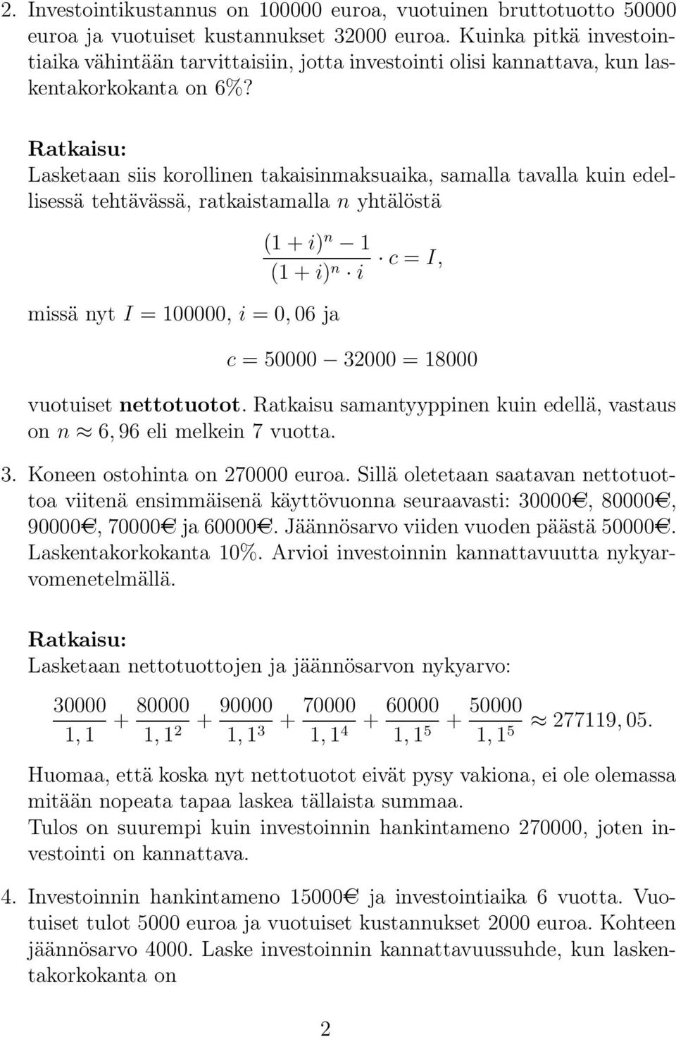 Lasketaan siis korollinen takaisinmaksuaika, samalla tavalla kuin edellisessä tehtävässä, ratkaistamalla n yhtälöstä (1+i) n 1 missä nyt I = 100000, i = 0,06 ja c = I, c = 50000 32000 = 18000