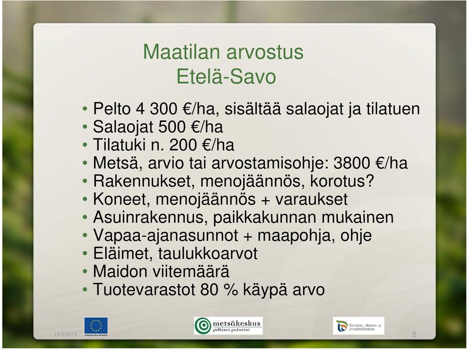 200 /ha Metsä, arvio tai arvostamisohje: 3800 /ha Rakennukset, menojäännös, korotus?