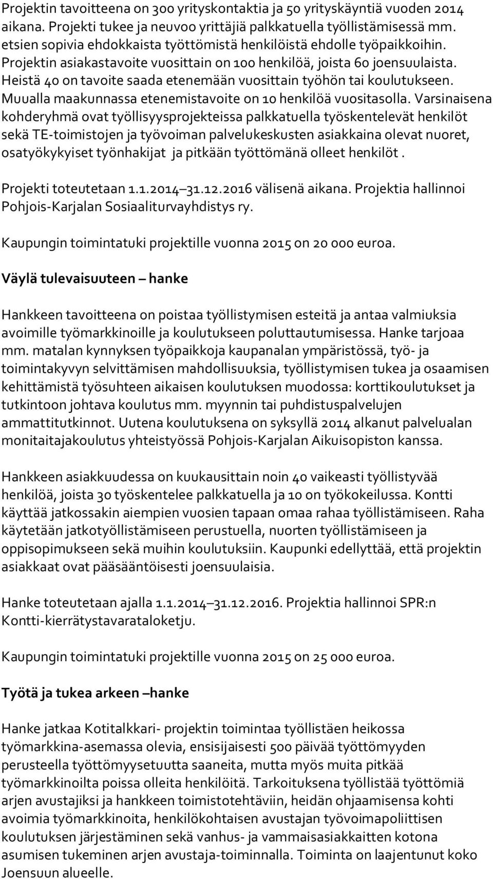 Heistä 40 on tavoite saada etenemään vuosittain työhön tai koulutukseen. Muualla maakunnassa etenemistavoite on 10 henkilöä vuositasolla.