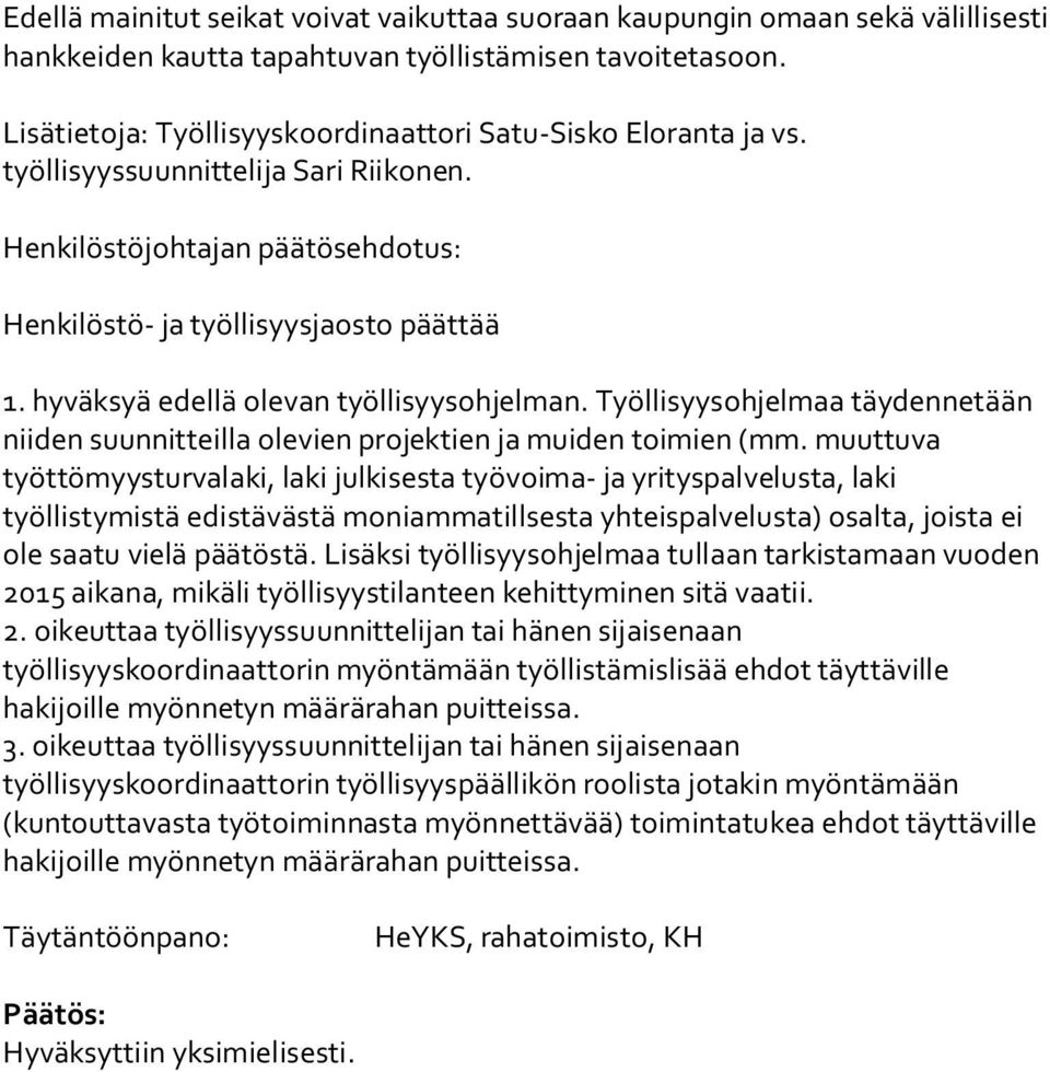 hyväksyä edellä olevan työllisyysohjelman. Työllisyysohjelmaa täydennetään niiden suunnitteilla olevien projektien ja muiden toimien (mm.