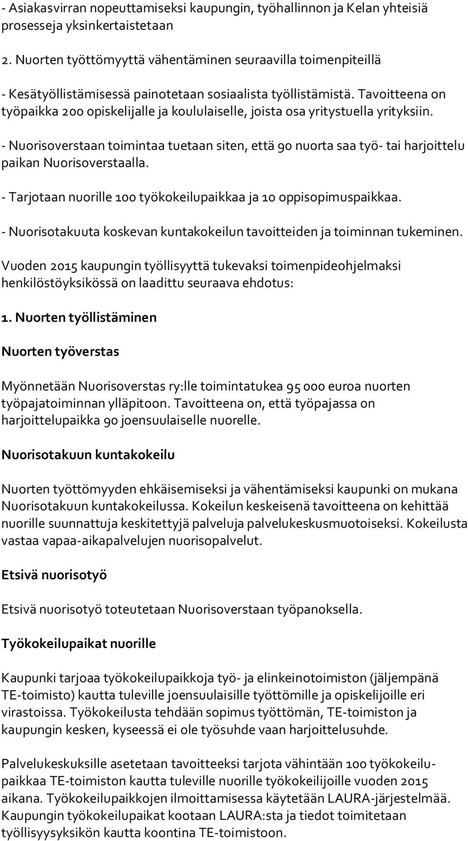 Tavoitteena on työpaikka 200 opiskelijalle ja koululaiselle, joista osa yritystuella yrityksiin.