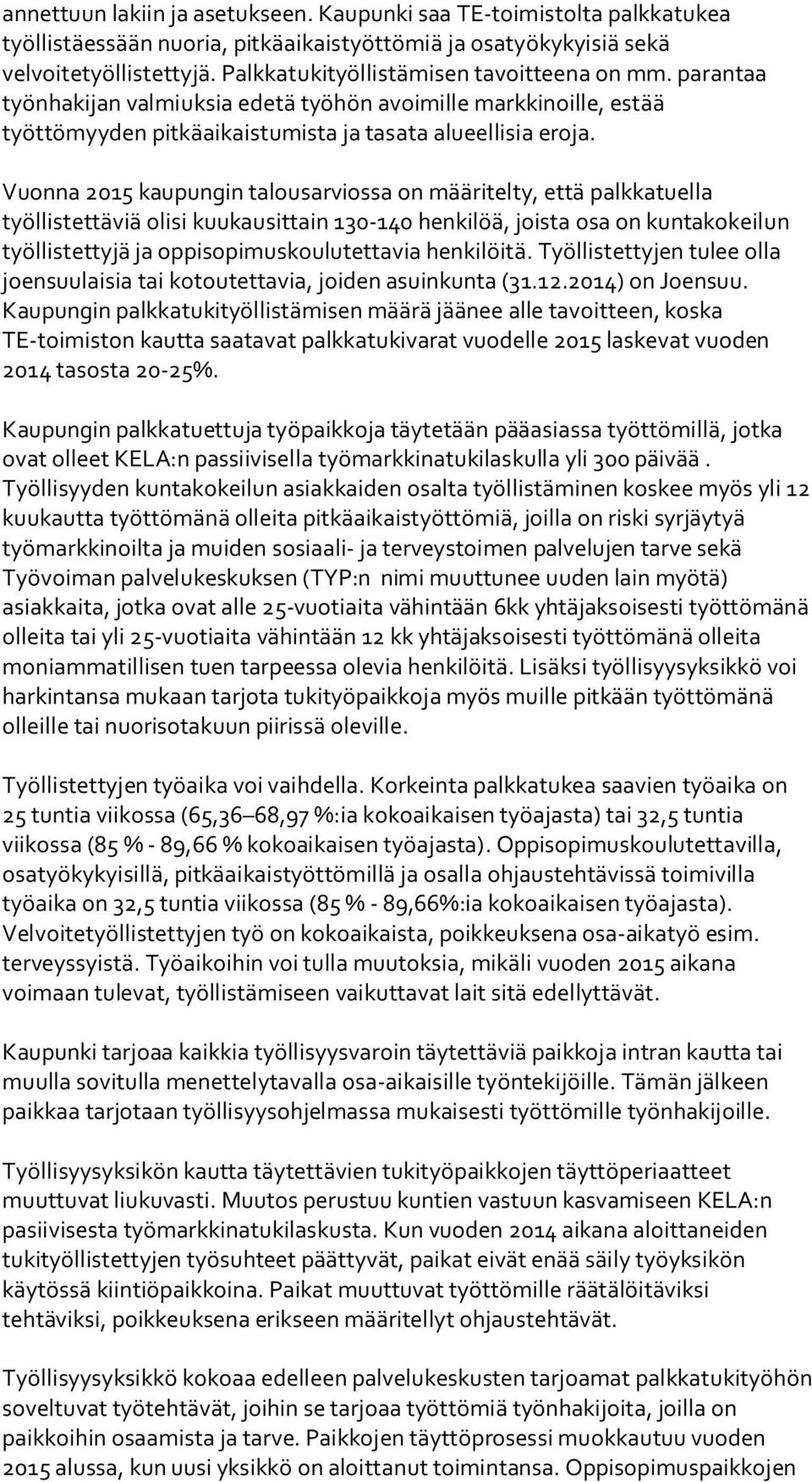 Vuonna 2015 kaupungin talousarviossa on määritelty, että palkkatuella työllistettäviä olisi kuukausittain 130-140 henkilöä, joista osa on kuntakokeilun työllistettyjä ja oppisopimuskoulutettavia