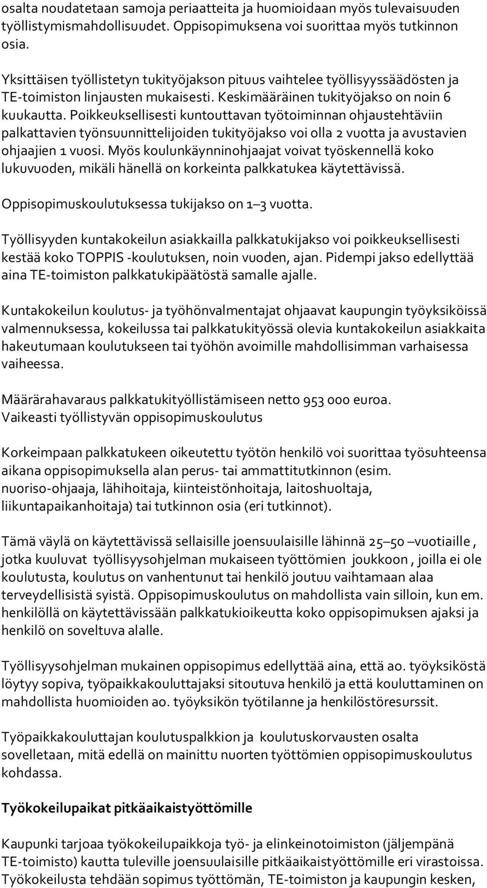 Poikkeuksellisesti kuntouttavan työtoiminnan ohjaustehtäviin palkattavien työnsuunnittelijoiden tukityöjakso voi olla 2 vuotta ja avustavien ohjaajien 1 vuosi.