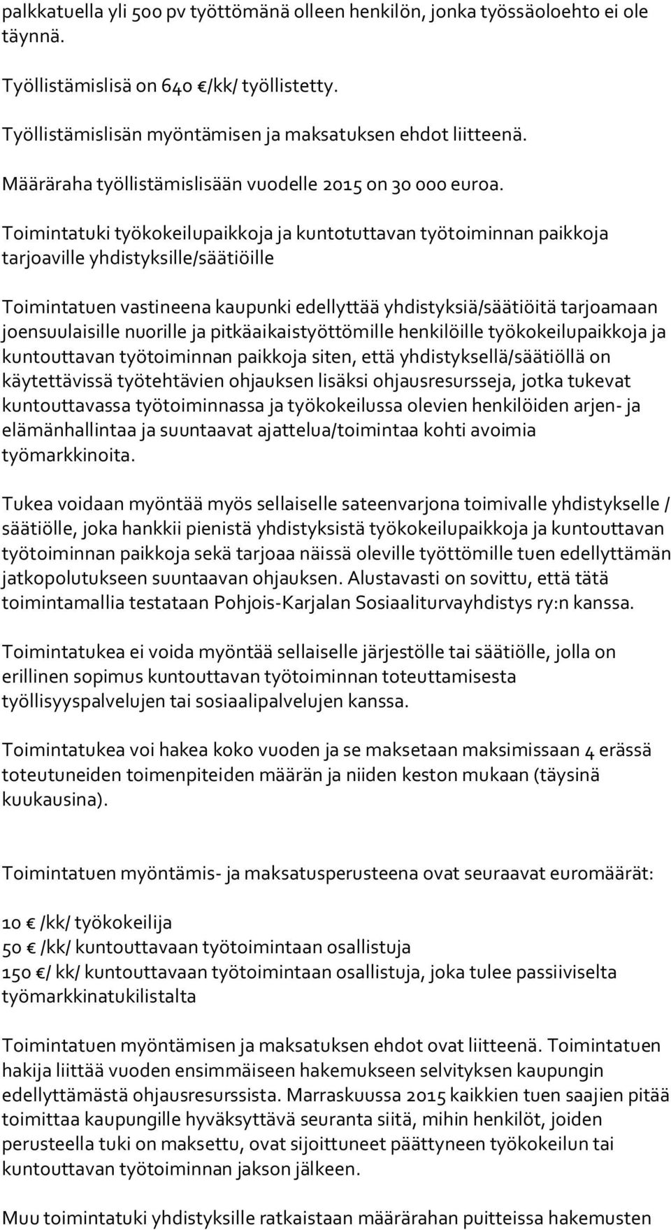 Toimintatuki työkokeilupaikkoja ja kuntotuttavan työtoiminnan paikkoja tarjoaville yhdistyksille/säätiöille Toimintatuen vastineena kaupunki edellyttää yhdistyksiä/säätiöitä tarjoamaan