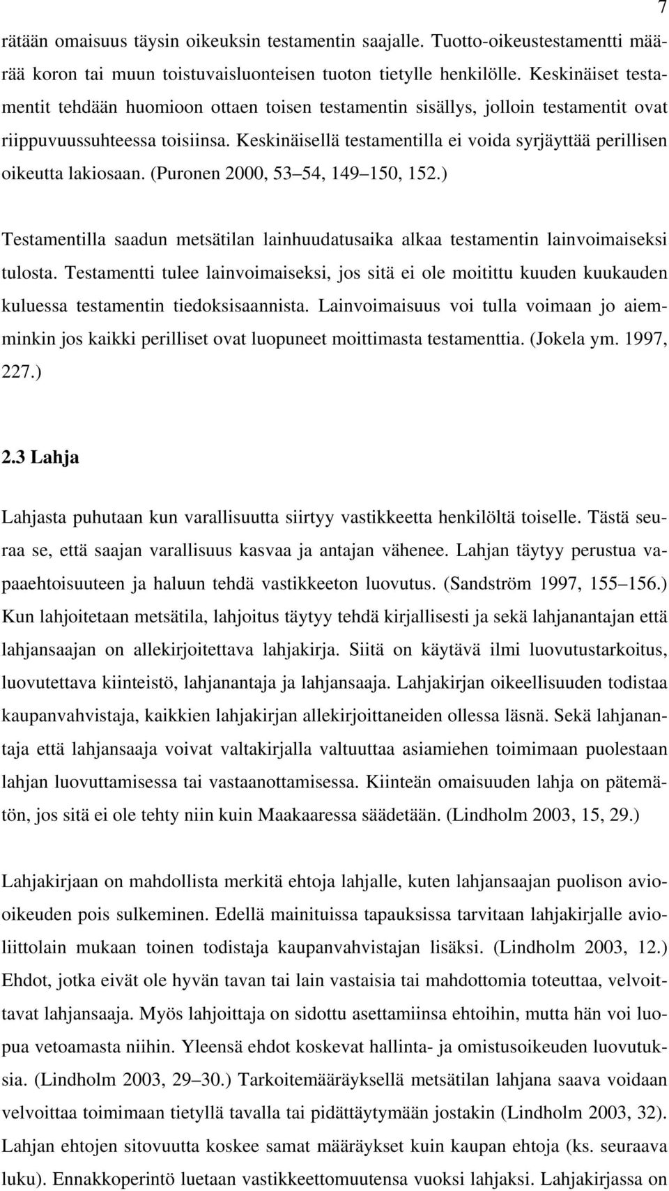 Keskinäisellä testamentilla ei voida syrjäyttää perillisen oikeutta lakiosaan. (Puronen 2000, 53 54, 149 150, 152.