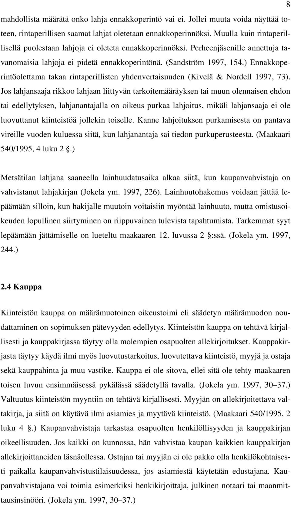 ) Ennakkoperintöolettama takaa rintaperillisten yhdenvertaisuuden (Kivelä & Nordell 1997, 73).