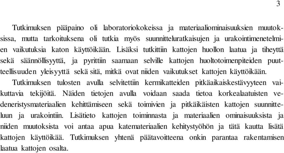 vaikutukset kattojen käyttöikään. Tutkimuksen tulosten avulla selvitettiin kermikatteiden pitkäaikaiskestävyyteen vaikuttavia tekijöitä.