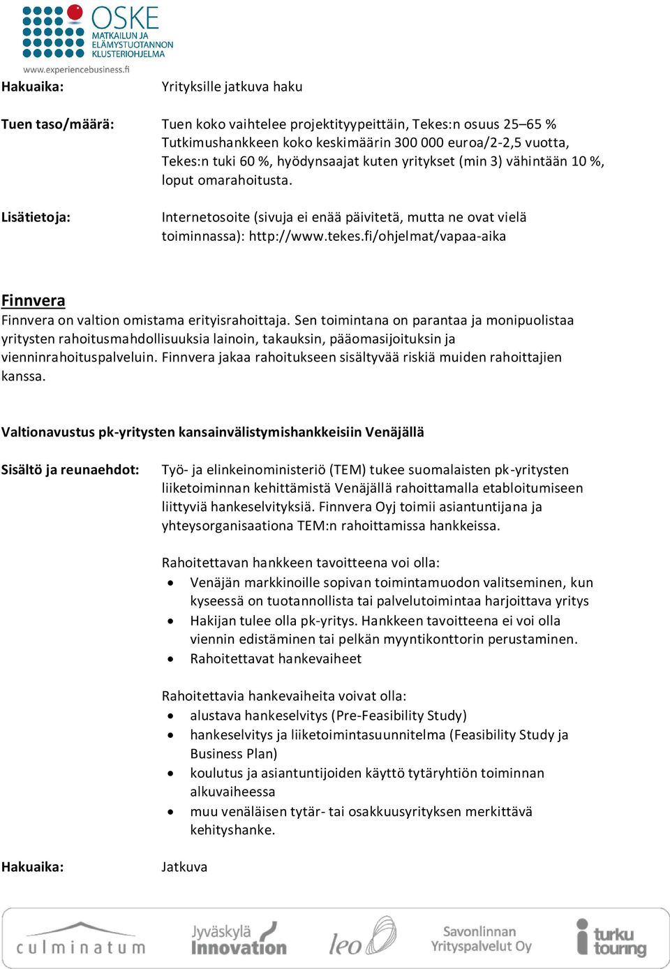 fi/ohjelmat/vapaa-aika Finnvera Finnvera on valtion omistama erityisrahoittaja.