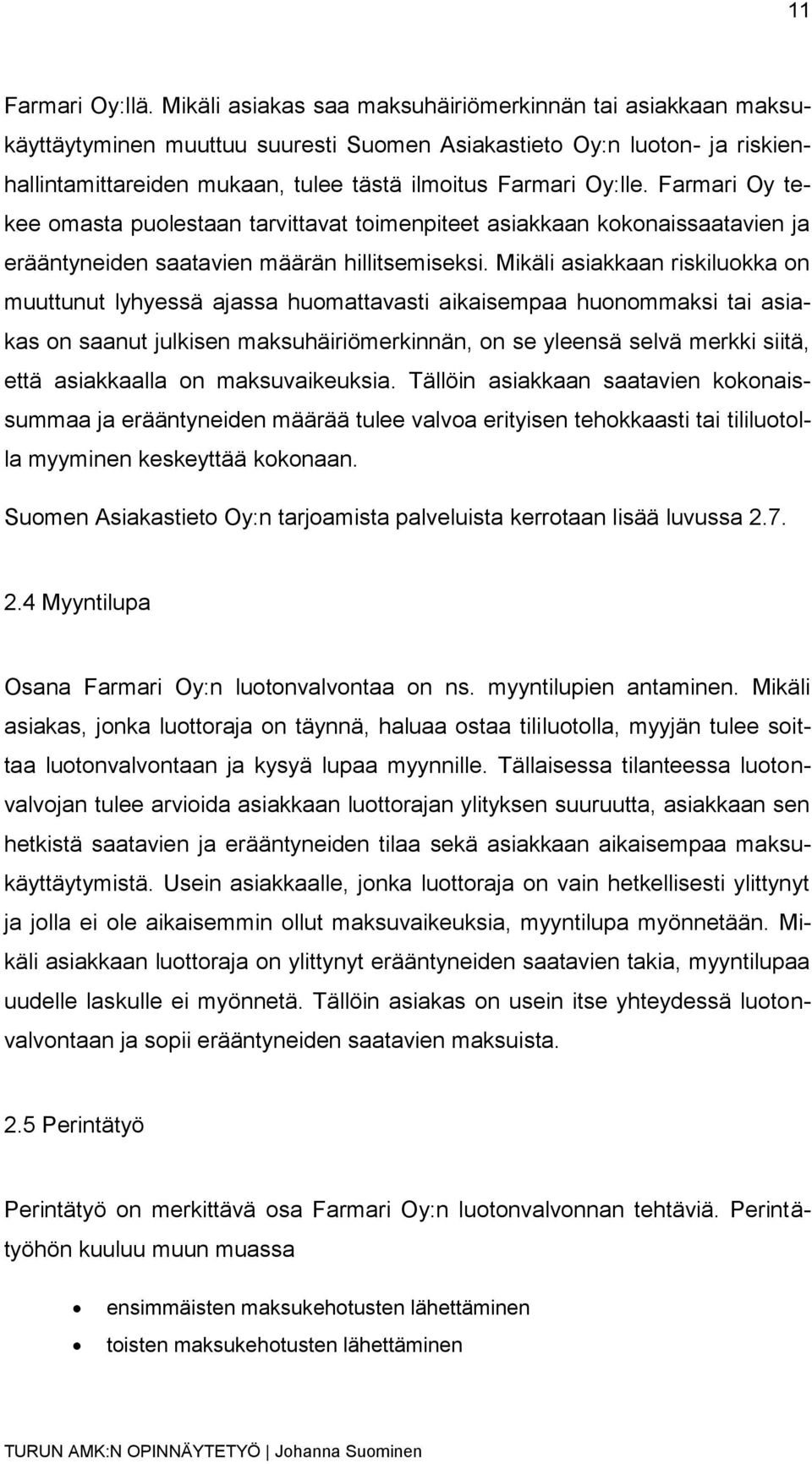 Farmari Oy tekee omasta puolestaan tarvittavat toimenpiteet asiakkaan kokonaissaatavien ja erääntyneiden saatavien määrän hillitsemiseksi.