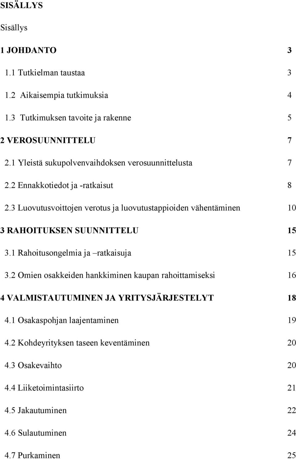 3 Luovutusvoittojen verotus ja luovutustappioiden vähentäminen 10 3 RAHOITUKSEN SUUNNITTELU 15 3.1 Rahoitusongelmia ja ratkaisuja 15 3.