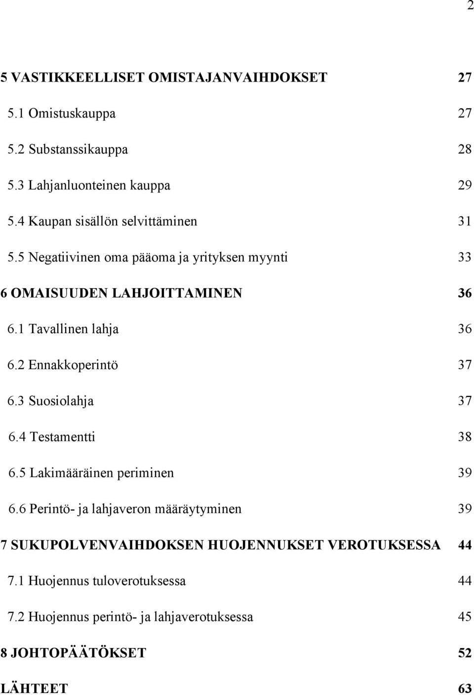 1 Tavallinen lahja 36 6.2 Ennakkoperintö 37 6.3 Suosiolahja 37 6.4 Testamentti 38 6.5 Lakimääräinen periminen 39 6.