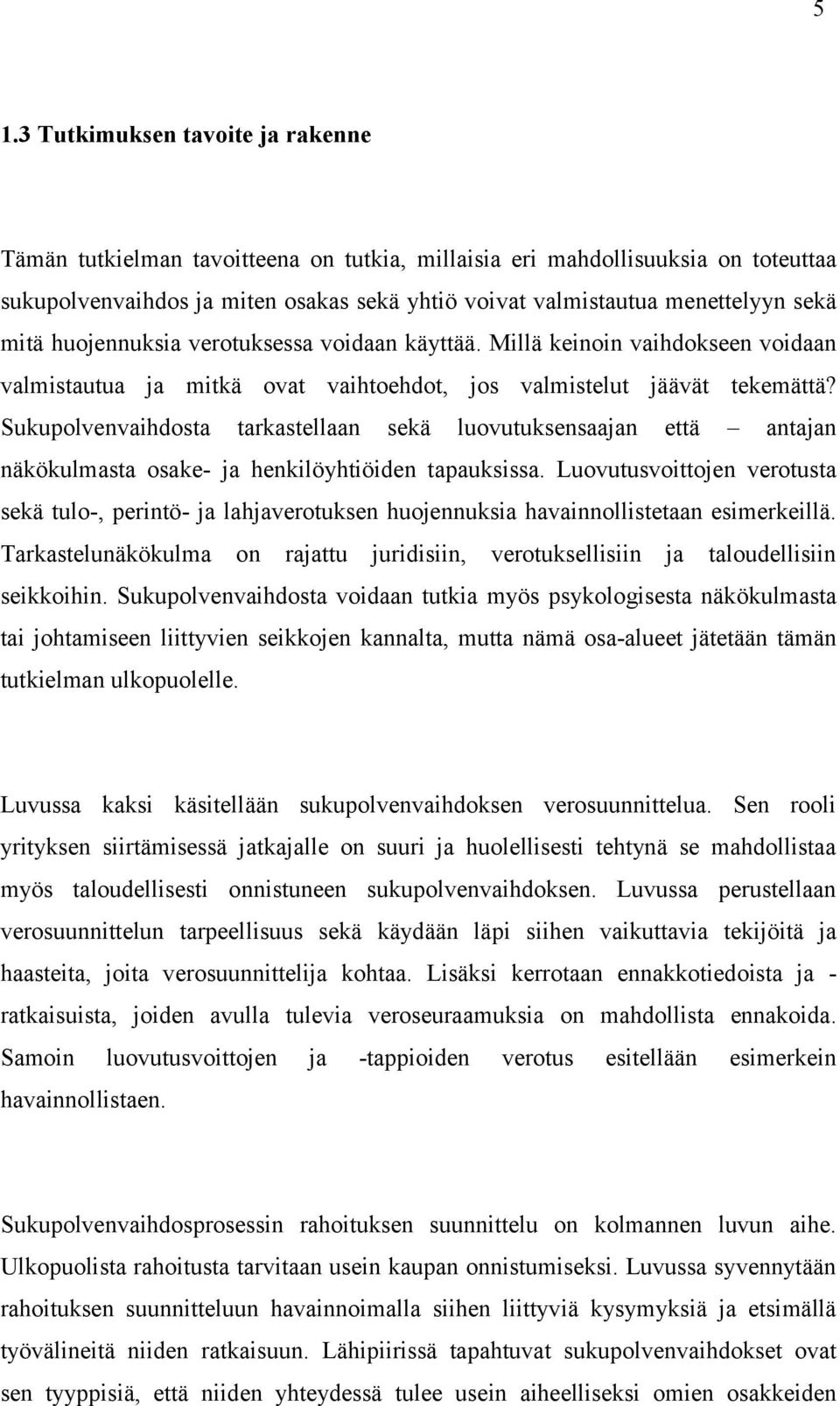 Sukupolvenvaihdosta tarkastellaan sekä luovutuksensaajan että antajan näkökulmasta osake- ja henkilöyhtiöiden tapauksissa.