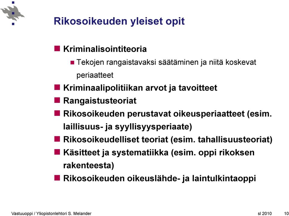 oikeusperiaatteet (esim. laillisuus- ja syyllisyysperiaate) Rikosoikeudelliset teoriat (esim.