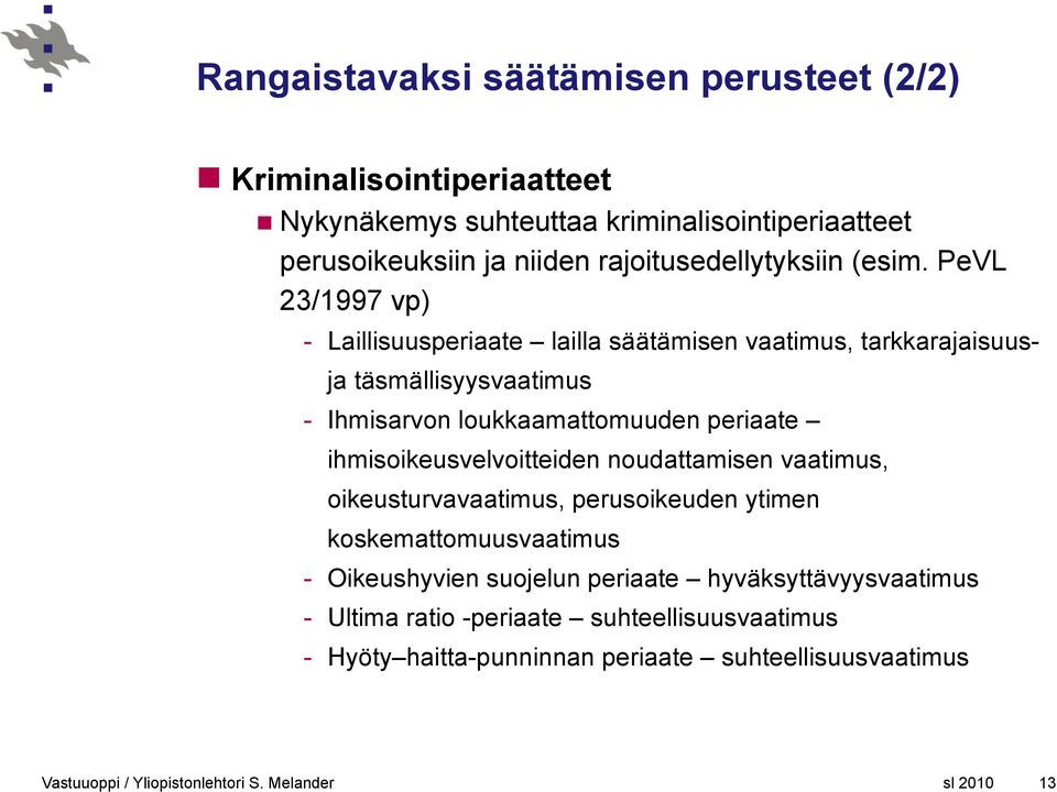 PeVL 23/1997 vp) - Laillisuusperiaate lailla säätämisen vaatimus, tarkkarajaisuus- ja täsmällisyysvaatimus - Ihmisarvon loukkaamattomuuden periaate