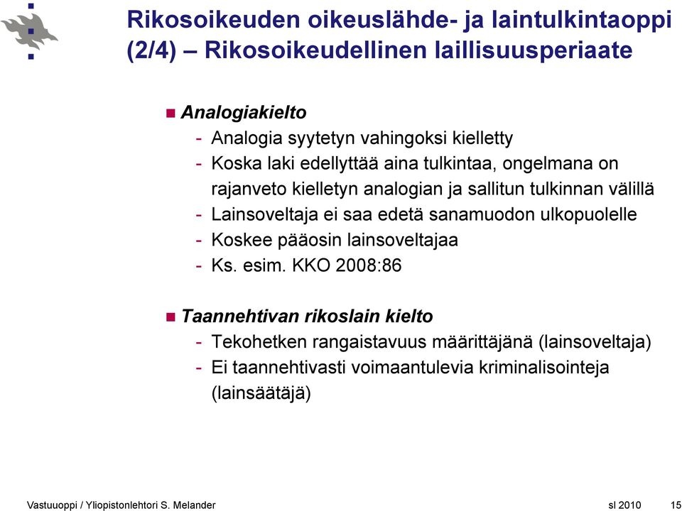 välillä - Lainsoveltaja ei saa edetä sanamuodon ulkopuolelle - Koskee pääosin lainsoveltajaa - Ks. esim.