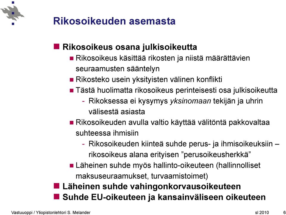 käyttää välitöntä pakkovaltaa suhteessa ihmisiin - Rikosoikeuden kiinteä suhde perus- ja ihmisoikeuksiin rikosoikeus alana erityisen perusoikeusherkkä Läheinen suhde