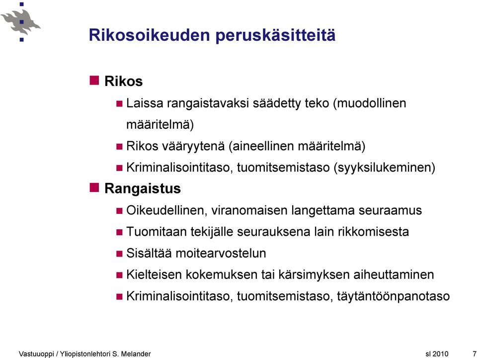 Oikeudellinen, viranomaisen langettama seuraamus Tuomitaan tekijälle seurauksena lain rikkomisesta Sisältää