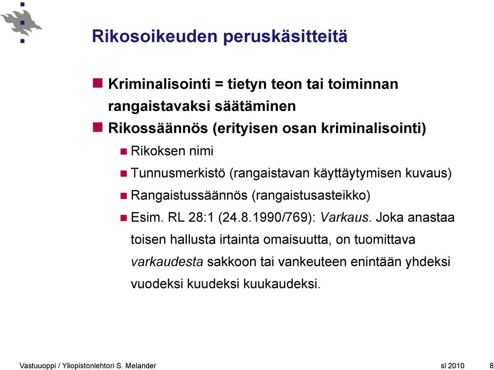 Rangaistussäännös (rangaistusasteikko) Esim. RL 28:1 (24.8.1990/769): Varkaus.