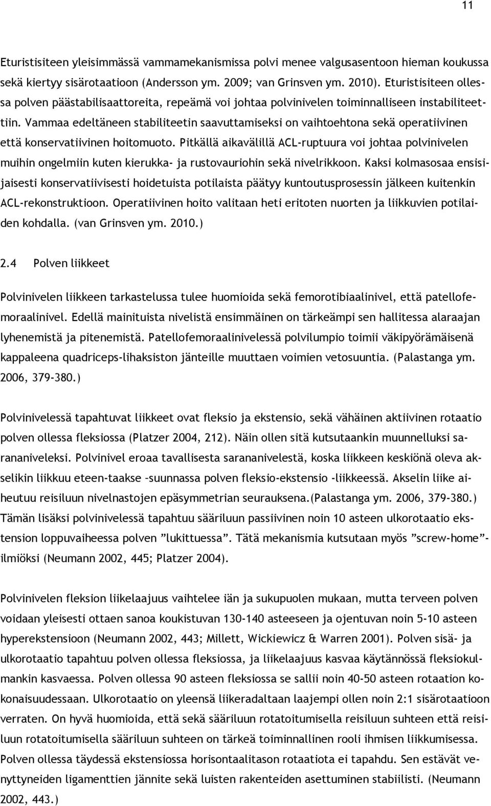 Vammaa edeltäneen stabiliteetin saavuttamiseksi on vaihtoehtona sekä operatiivinen että konservatiivinen hoitomuoto.