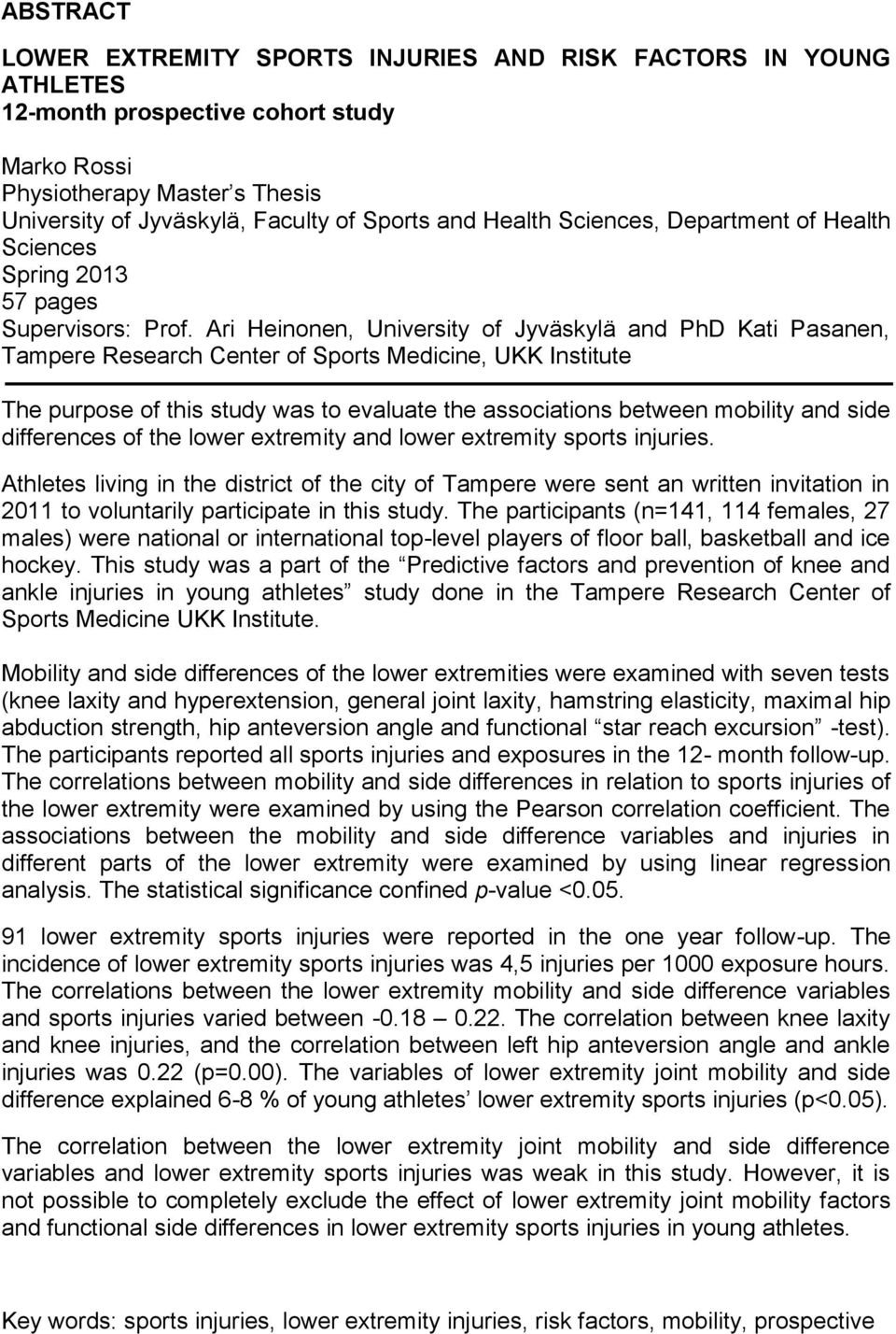 Ari Heinonen, University of Jyväskylä and PhD Kati Pasanen, Tampere Research Center of Sports Medicine, UKK Institute The purpose of this study was to evaluate the associations between mobility and