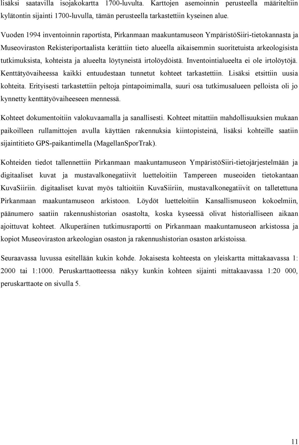 Luokitusehdotus Kohde kuuluu rauhoitusluokkaan 2 Tiedossa olevat maankäyttösuunnitelmat Alueelle ollaan laatimassa uutta osayleiskaavaa.