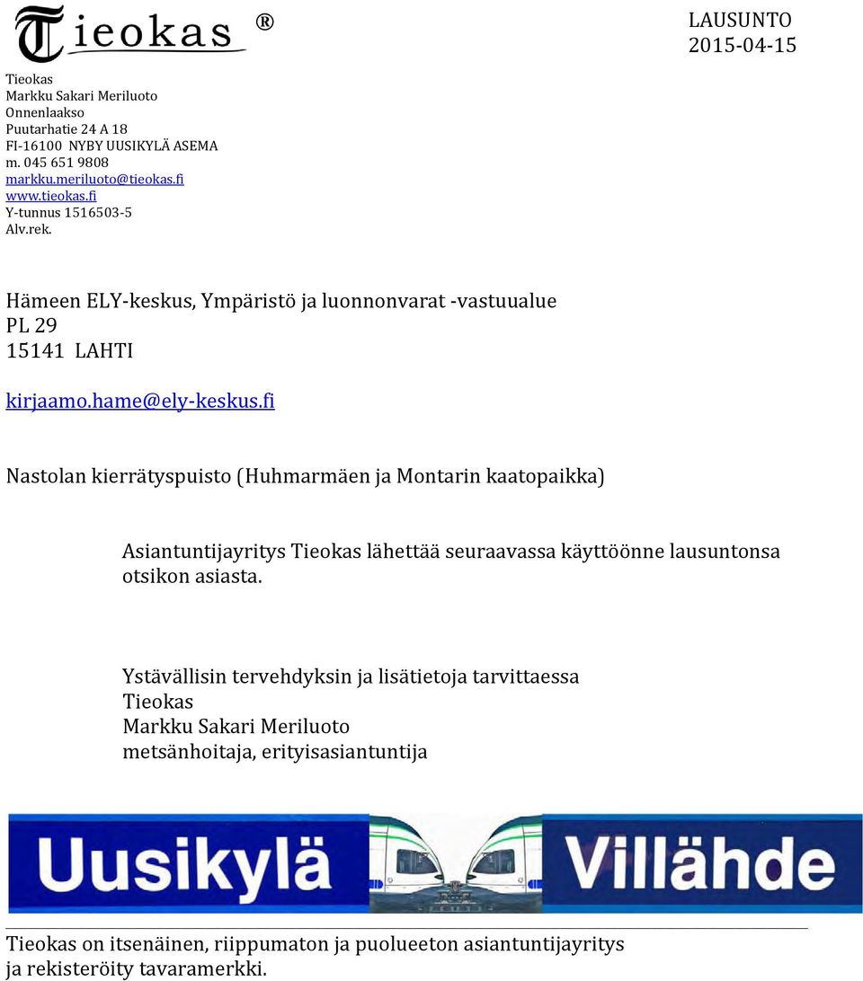 fi Nastolan kierrätyspuisto (Huhmarmäen ja Montarin kaatopaikka) Asiantuntijayritys Tieokas lähettää seuraavassa käyttöönne lausuntonsa otsikon asiasta.