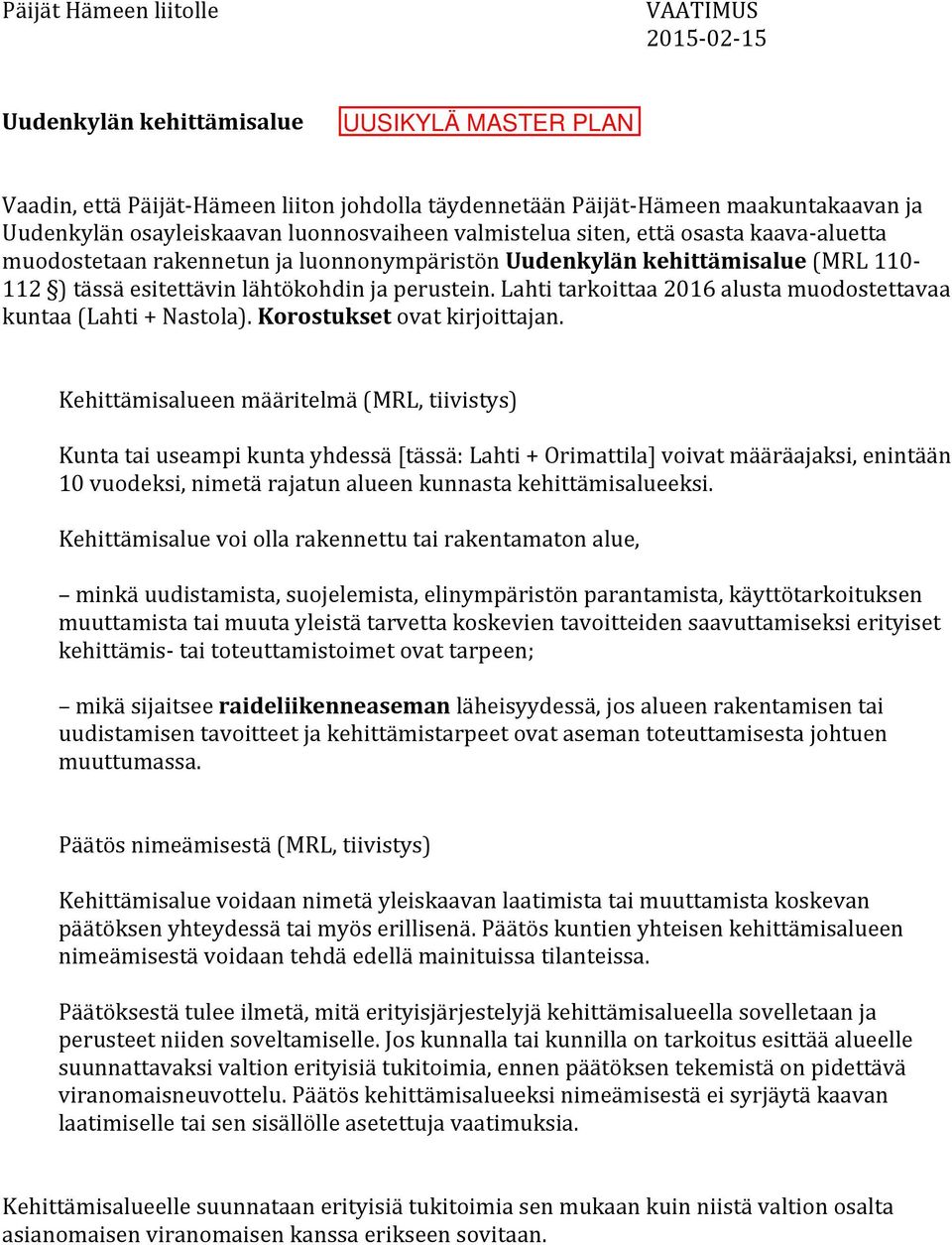 Lahti tarkoittaa 2016 alusta muodostettavaa kuntaa (Lahti + Nastola). Korostukset ovat kirjoittajan.