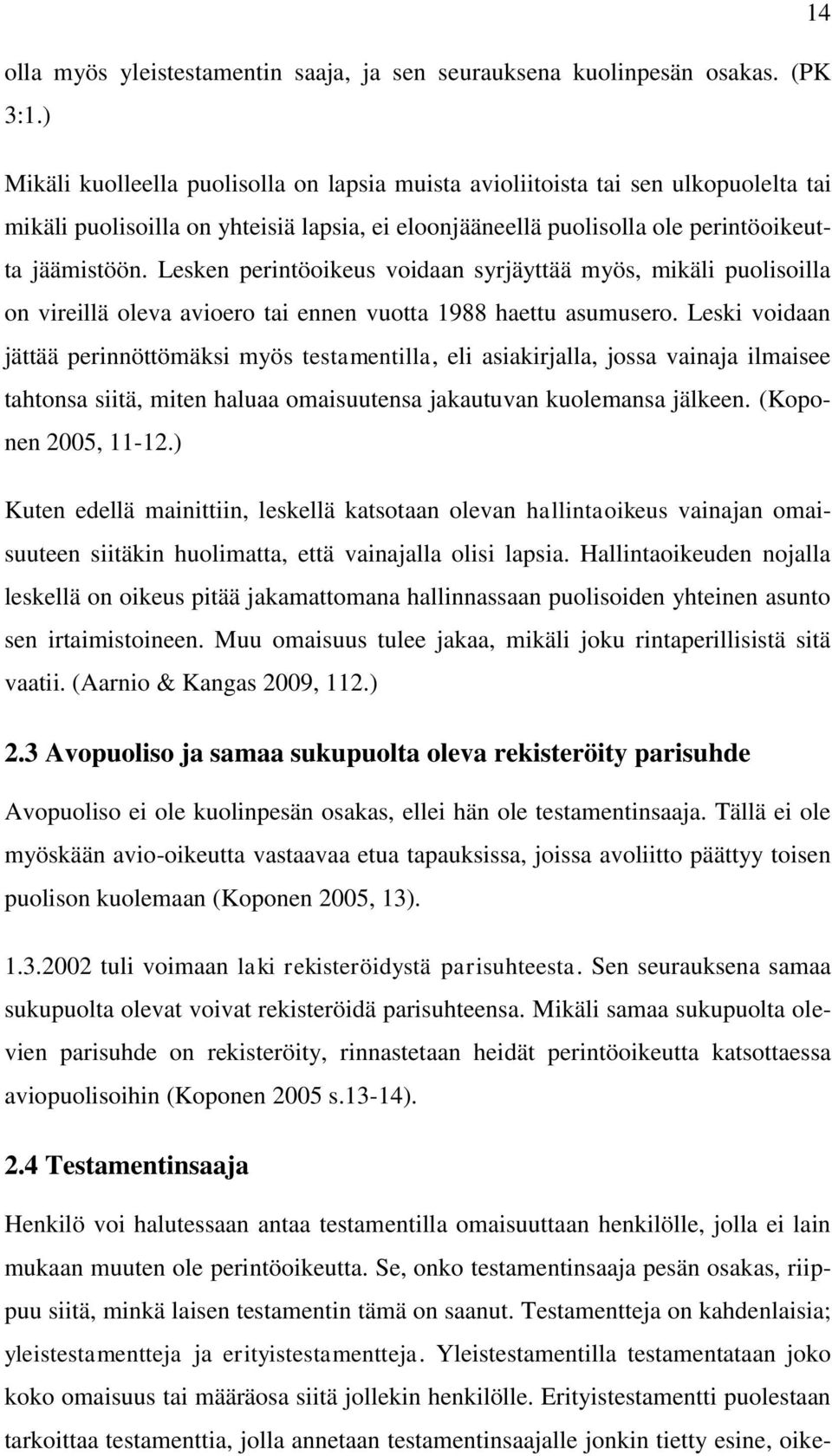 Lesken perintöoikeus voidaan syrjäyttää myös, mikäli puolisoilla on vireillä oleva avioero tai ennen vuotta 1988 haettu asumusero.