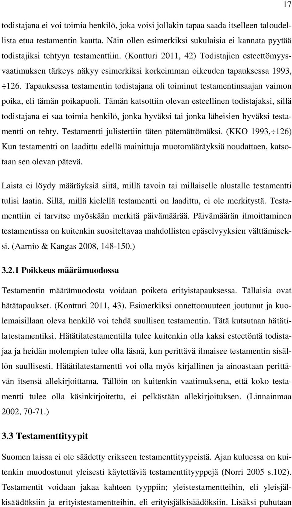 (Kontturi 2011, 42) Todistajien esteettömyysvaatimuksen tärkeys näkyy esimerkiksi korkeimman oikeuden tapauksessa 1993, 126.