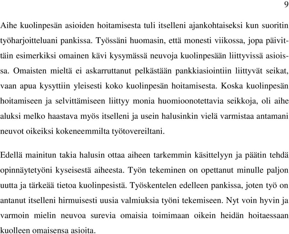 Omaisten mieltä ei askarruttanut pelkästään pankkiasiointiin liittyvät seikat, vaan apua kysyttiin yleisesti koko kuolinpesän hoitamisesta.