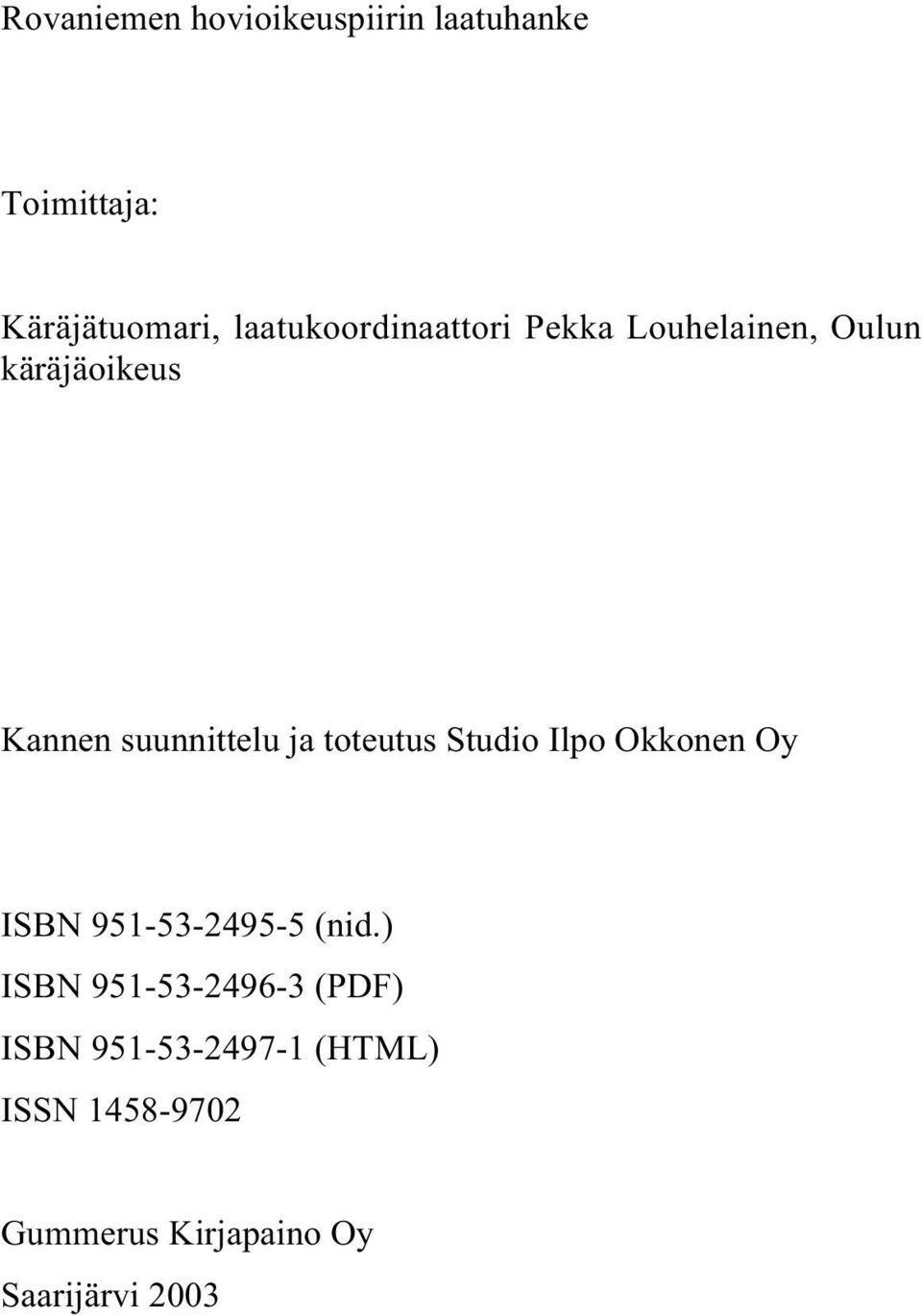 ja toteutus Studio Ilpo Okkonen Oy ISBN 951-53-2495-5 (nid.