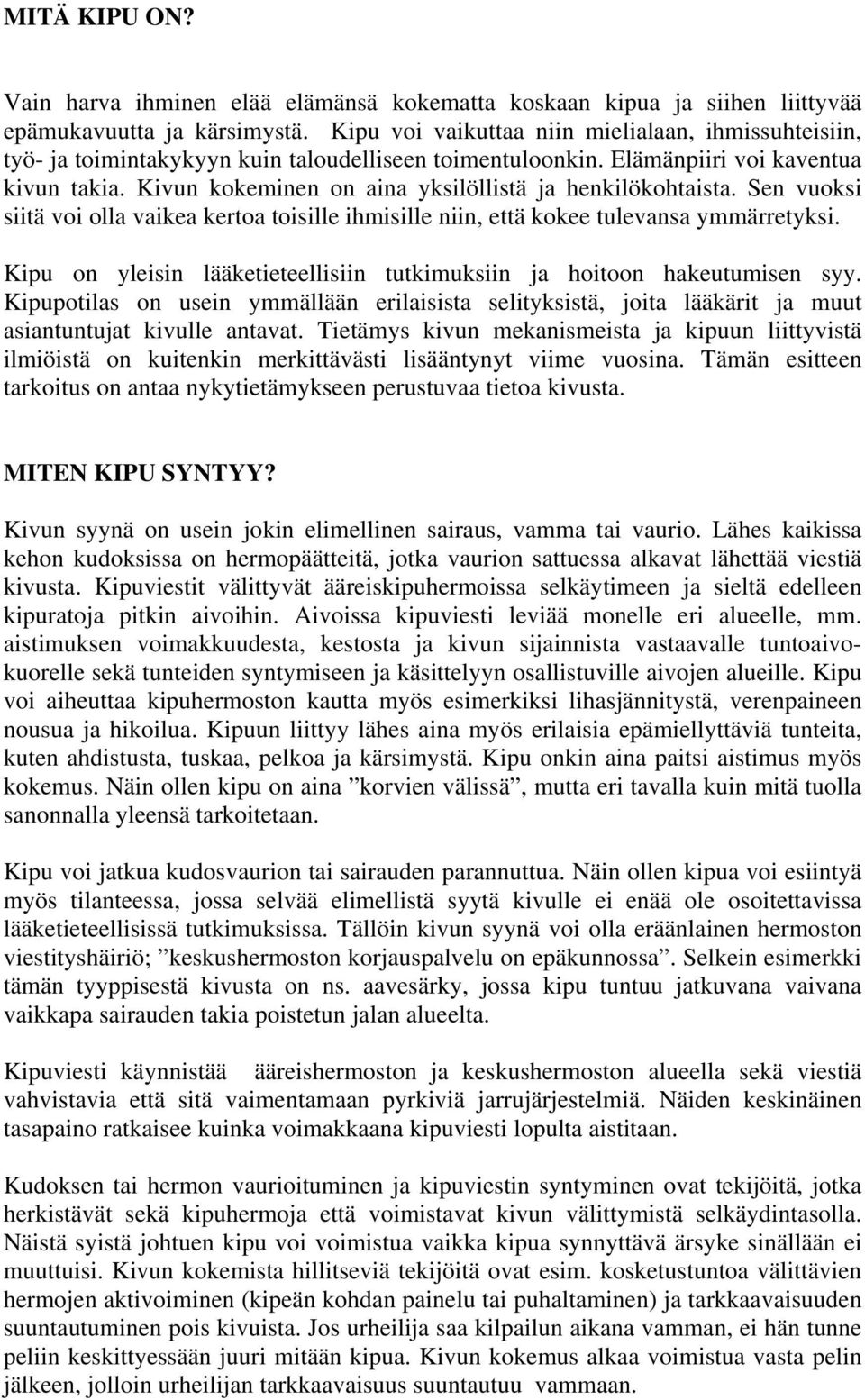 Kivun kokeminen on aina yksilöllistä ja henkilökohtaista. Sen vuoksi siitä voi olla vaikea kertoa toisille ihmisille niin, että kokee tulevansa ymmärretyksi.