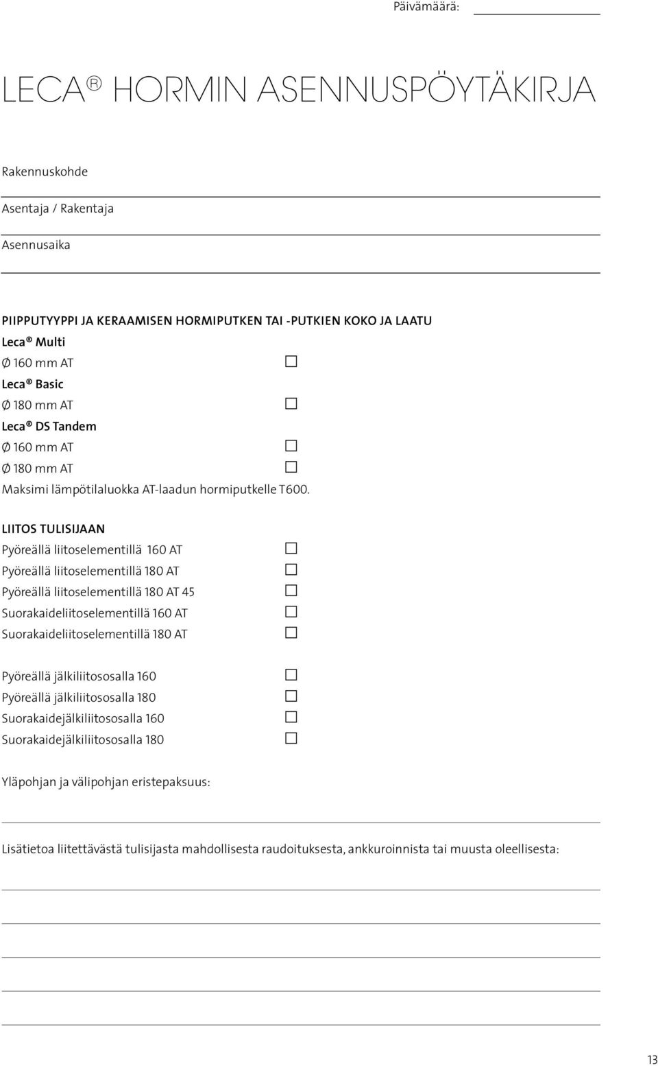 LIITOS TULISIJAAN Pyöreää iitoseementiä 160 AT Pyöreää iitoseementiä 180 AT Pyöreää iitoseementiä 180 AT 45 Suorakaideiitoseementiä 160 AT Suorakaideiitoseementiä 180 AT